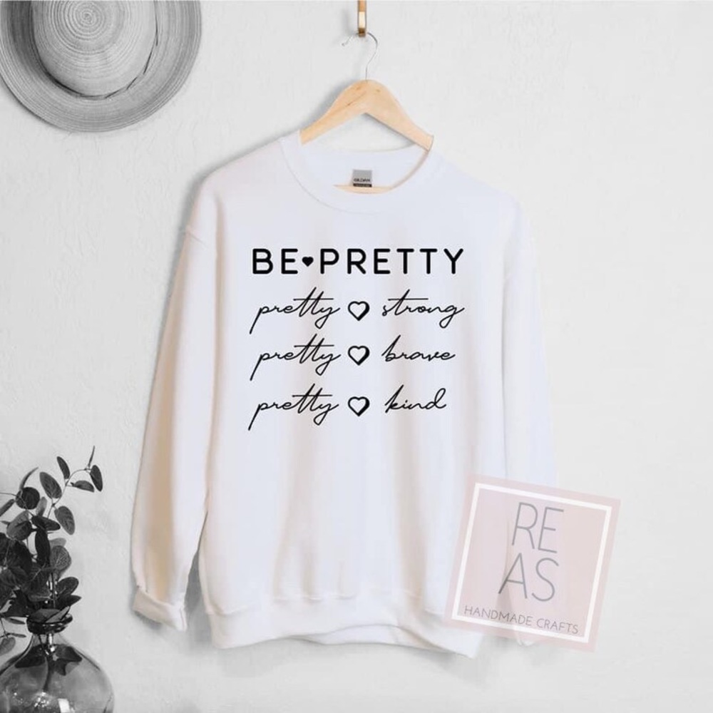 Be Pretty Sweatshirt Crewneck